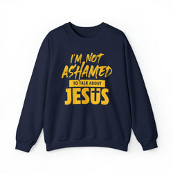 Image of I am Not Ashamed to Talk About Jesus Christian Sweatshirt - Joe Camilo Designs