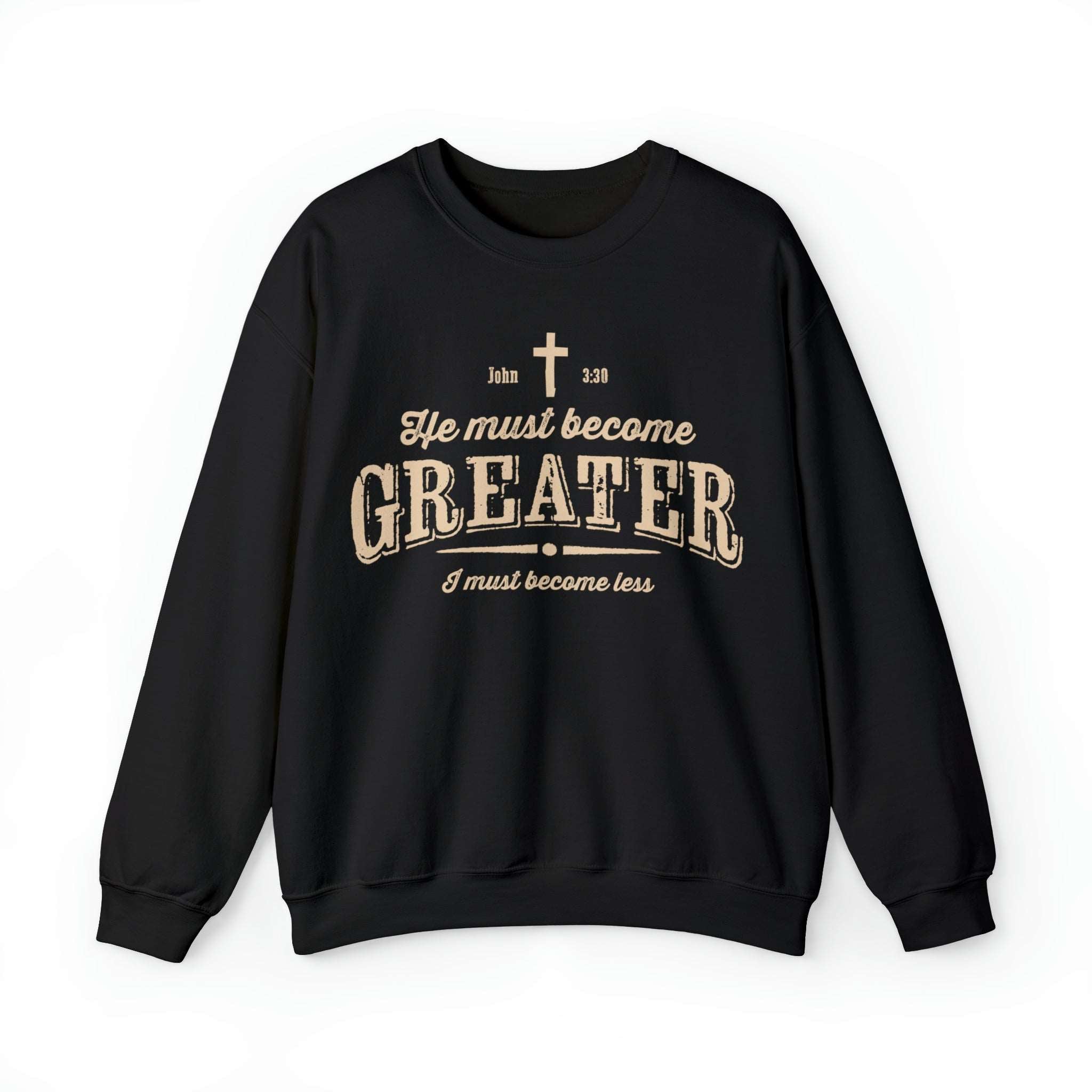 He Must Become Greater Christian Sweatshirt with Vintage and Rustic Letters - Joe Camilo Designs