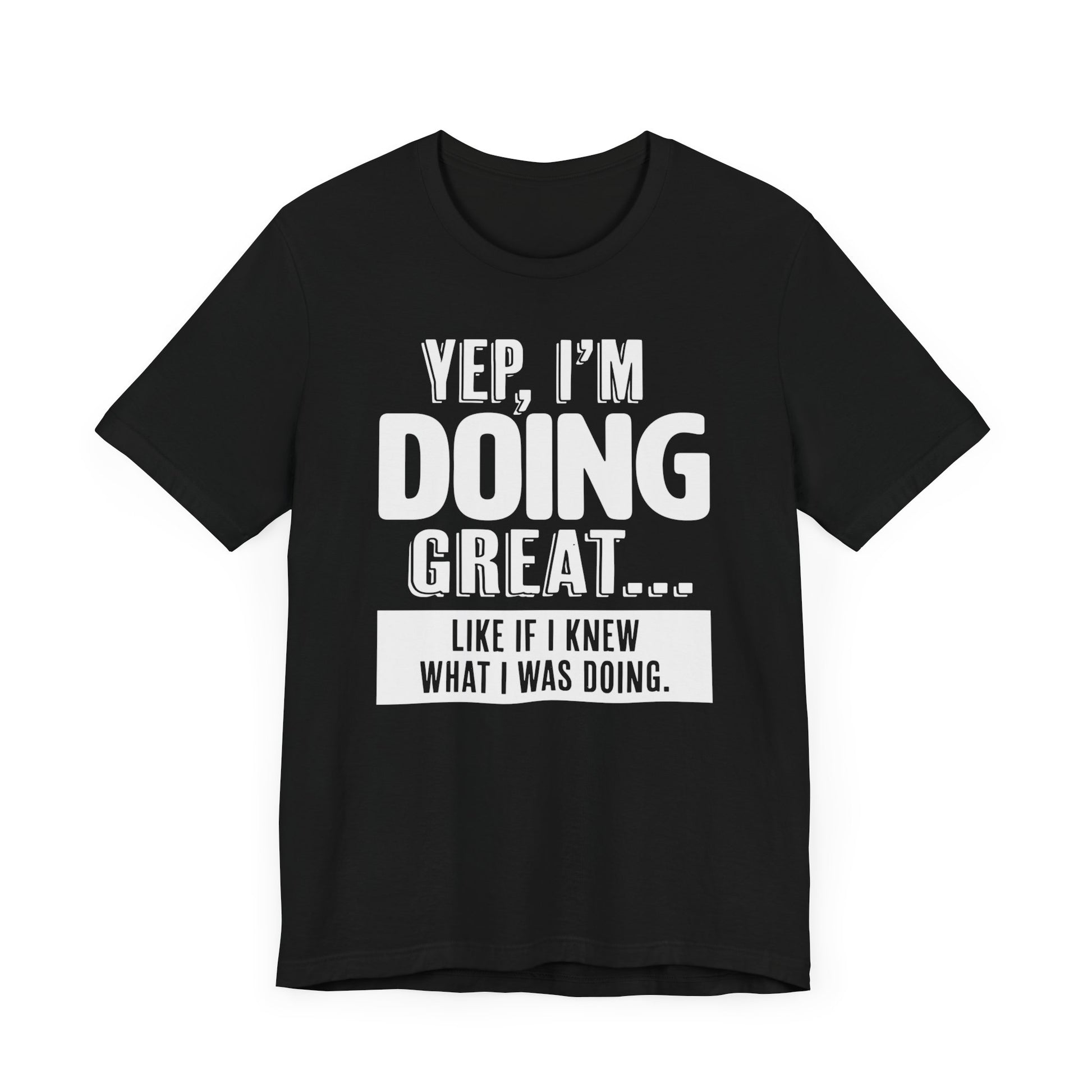 "Doing Great" - Sarcastic Unisex Shirt