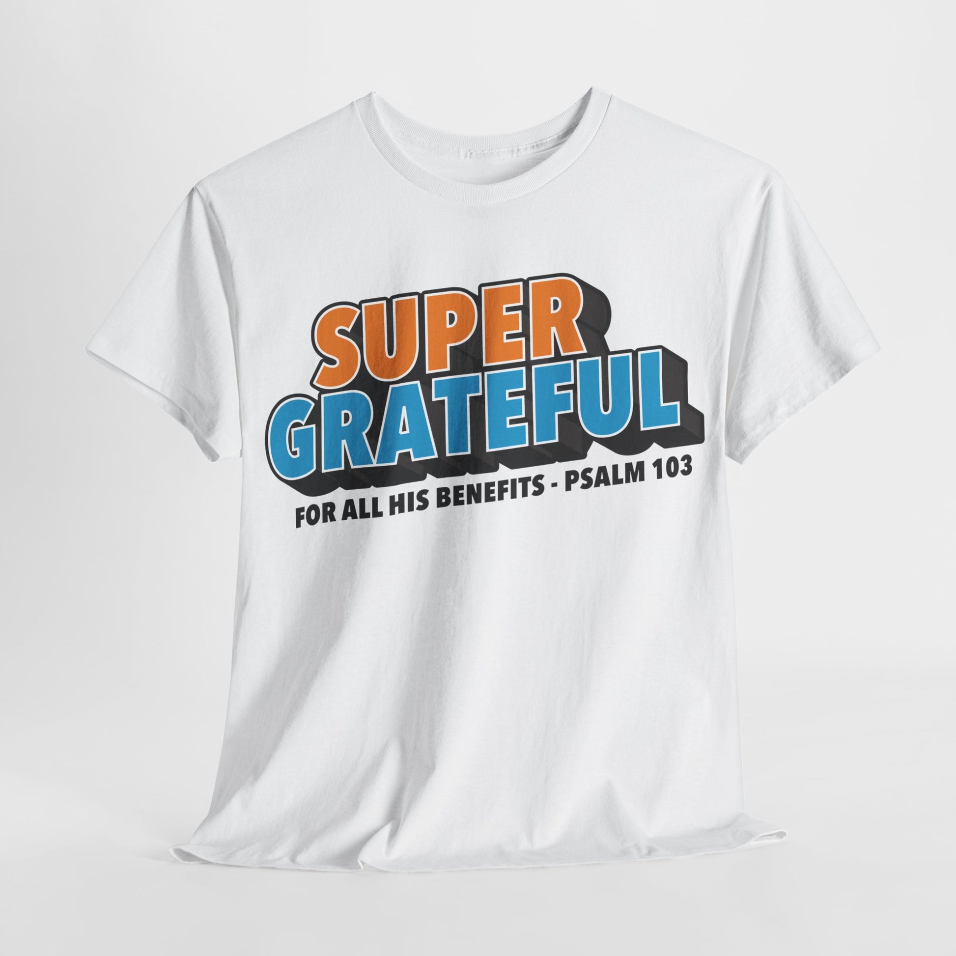 Super Grateful (for All His Benefits - Psalm 103) Christian T-Shirt