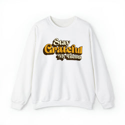 Image of Stay Grateful My Friends Christian Sweatshirt / Gratitude - Joe Camilo Designs