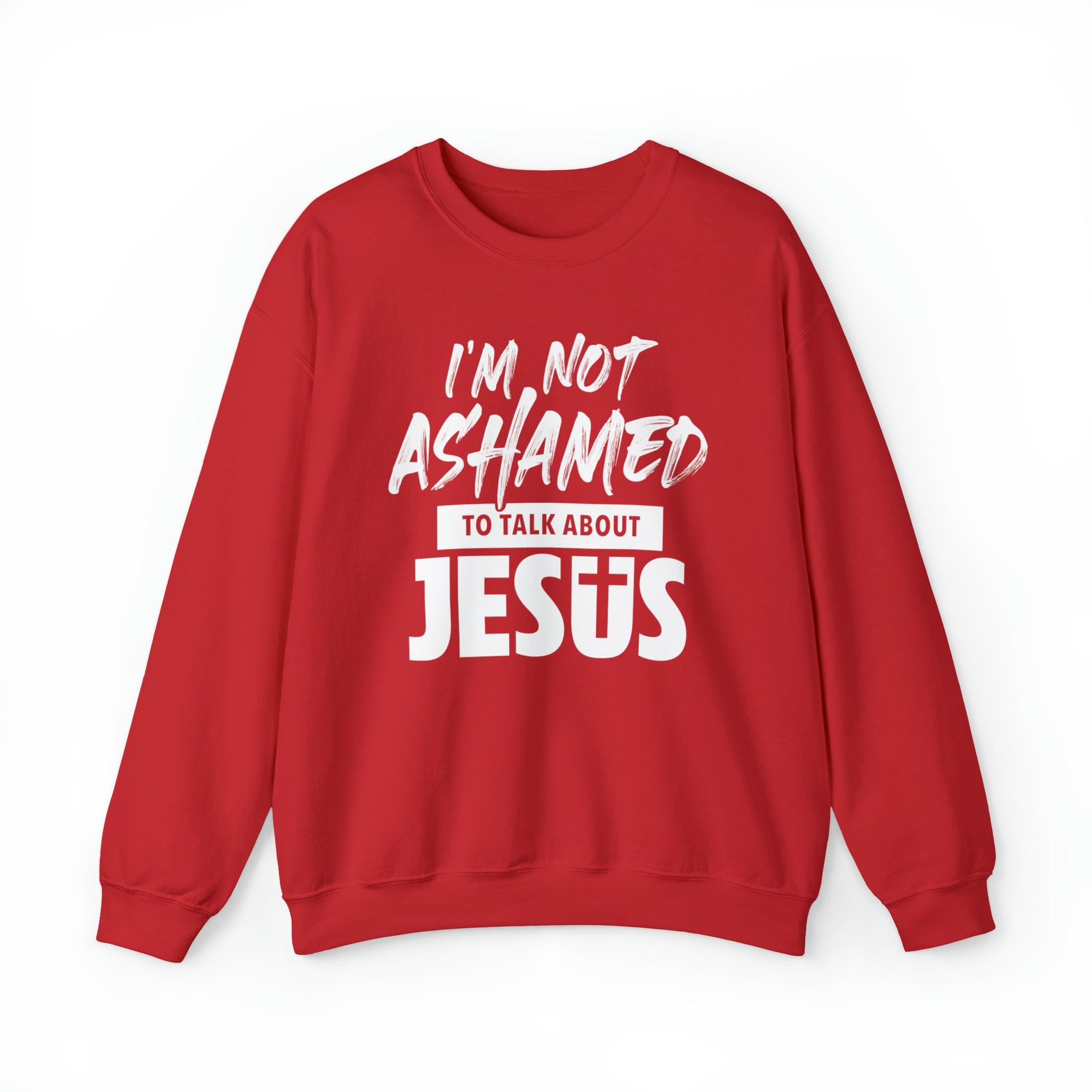 I am Not Ashamed to Talk About Jesus Christian Sweatshirt - Joe Camilo Designs