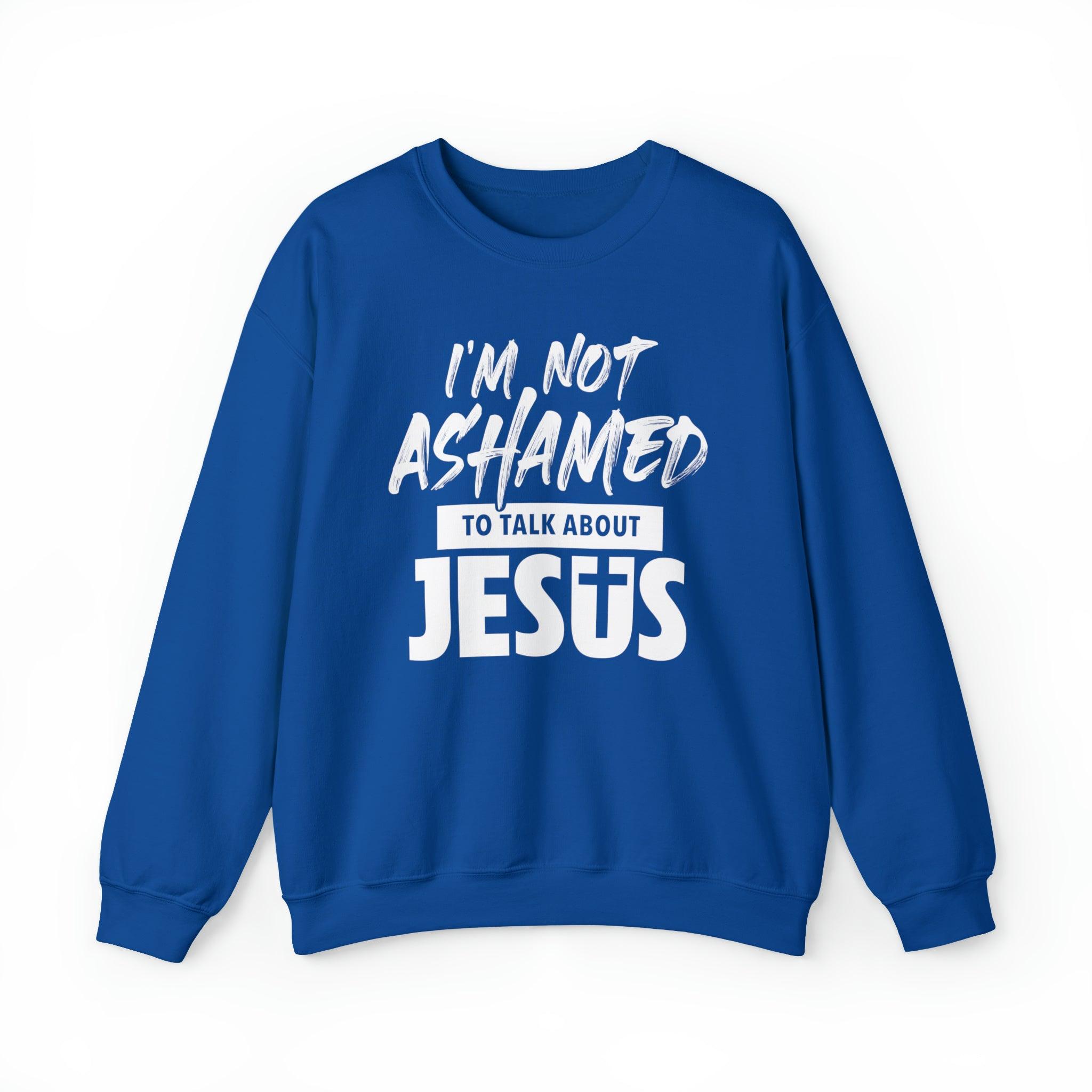 I am Not Ashamed to Talk About Jesus Christian Sweatshirt - Joe Camilo Designs