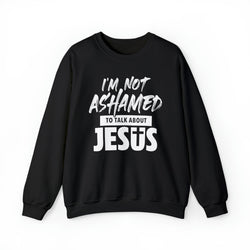 Image of I am Not Ashamed to Talk About Jesus Christian Sweatshirt - Joe Camilo Designs