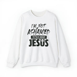 Image of I am Not Ashamed to Talk About Jesus Christian Sweatshirt - Joe Camilo Designs