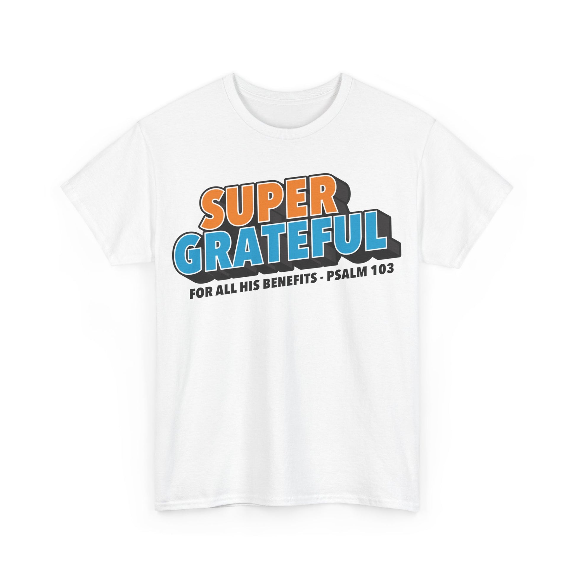 Super Grateful (for All His Benefits - Psalm 103) Christian T-Shirt