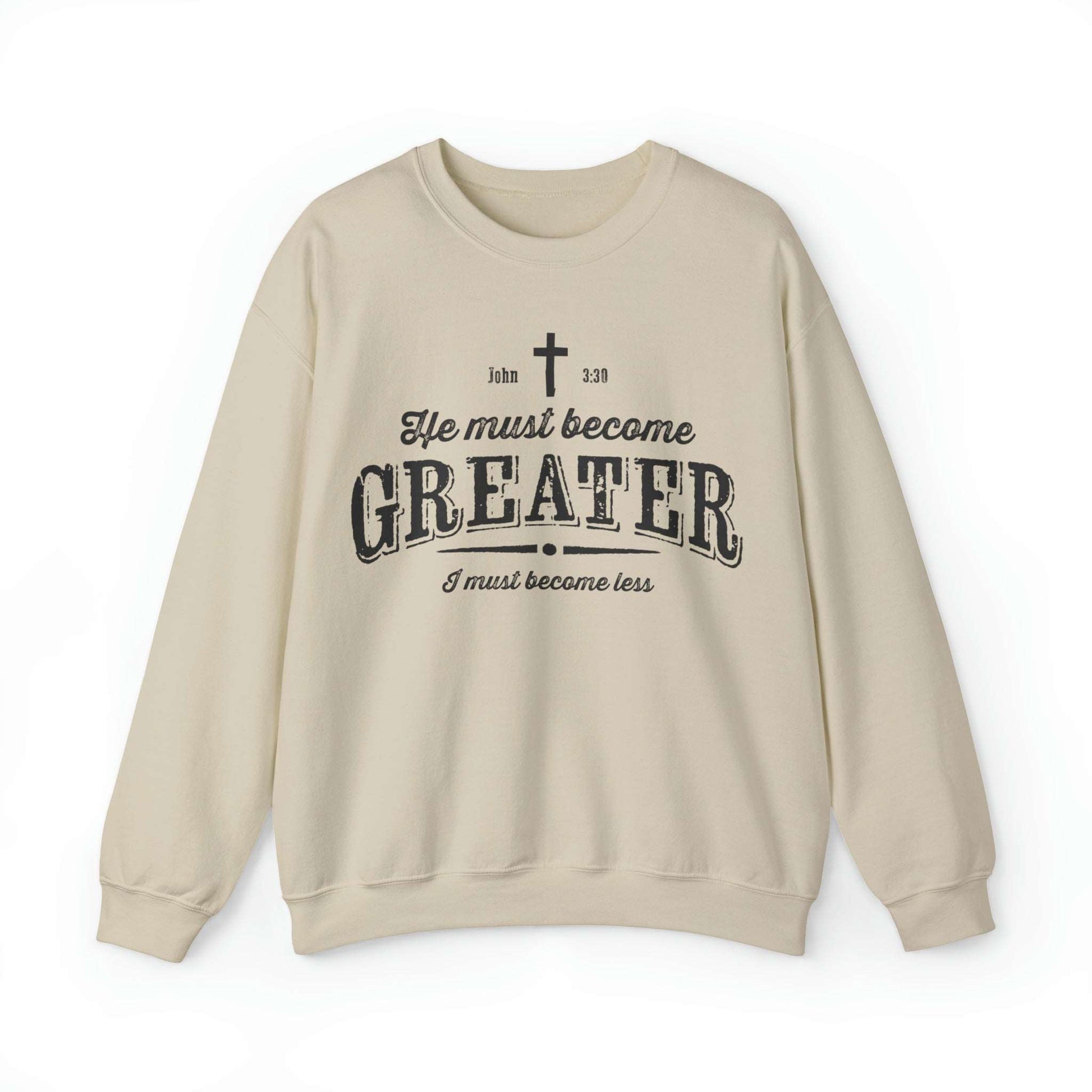 He Must Become Greater Christian Sweatshirt with Vintage and Rustic Letters - Joe Camilo Designs