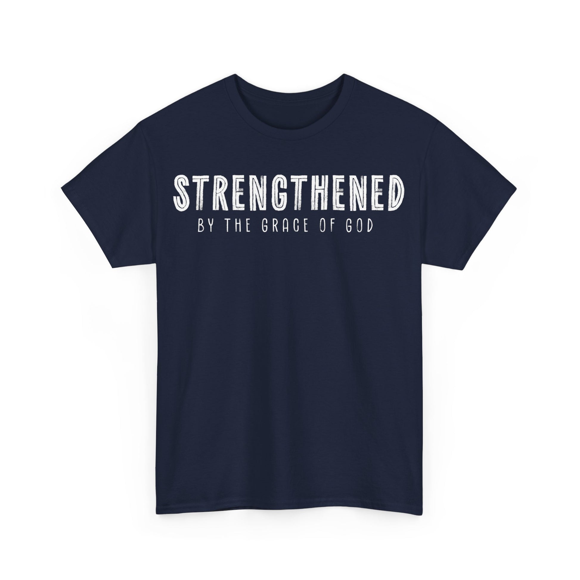 Strengthened by the Grace of God Christian Shirt