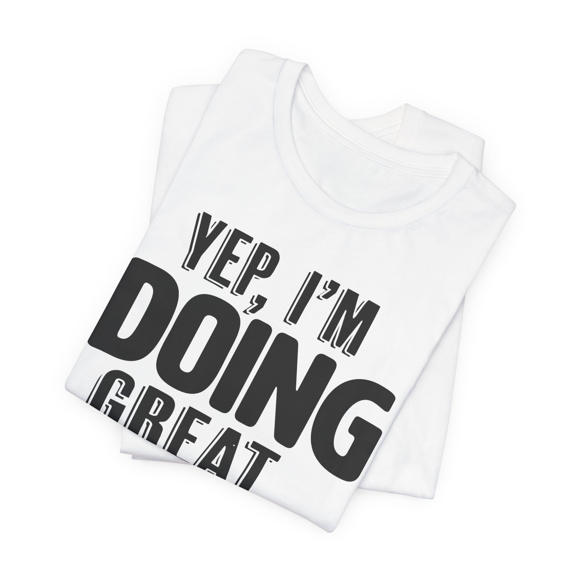 "Doing Great" - Sarcastic Unisex Shirt