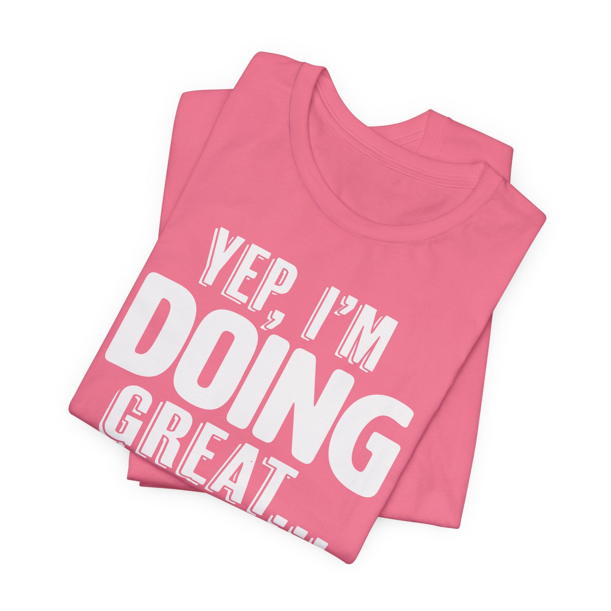 "Doing Great" - Sarcastic Unisex Shirt